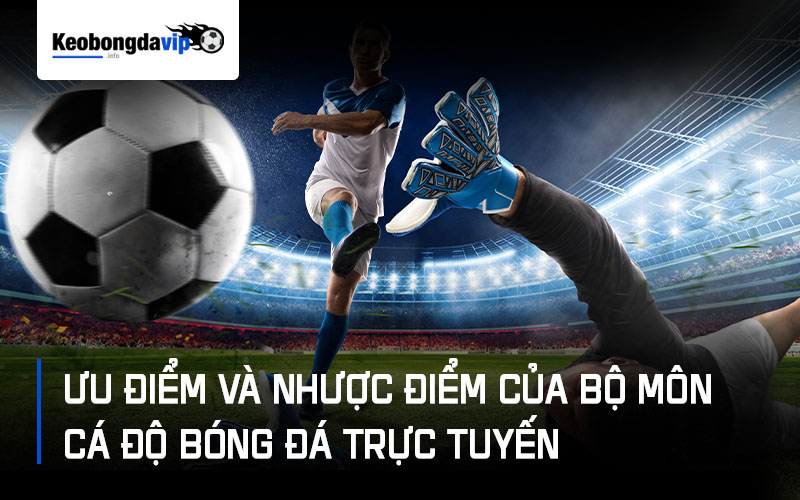 Ưu điểm và nhược điểm của bộ môn cá độ bóng đá trực tuyến